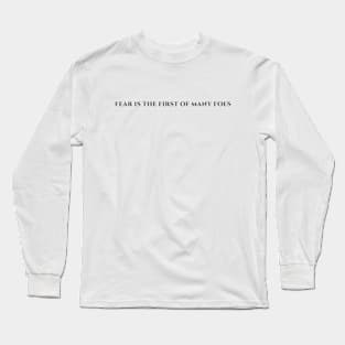 Fear is the first of many foes Long Sleeve T-Shirt